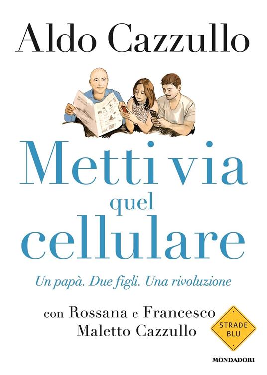 Metti via quel cellulare. Un papà. Due figli. Una rivoluzione - Cazzullo,  Aldo - Maletto Cazzullo, Francesco - Ebook - EPUB2 con Adobe DRM | IBS