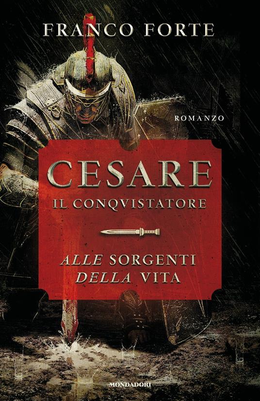 Cesare il conquistatore. Alle sorgenti della vita - Franco Forte - ebook