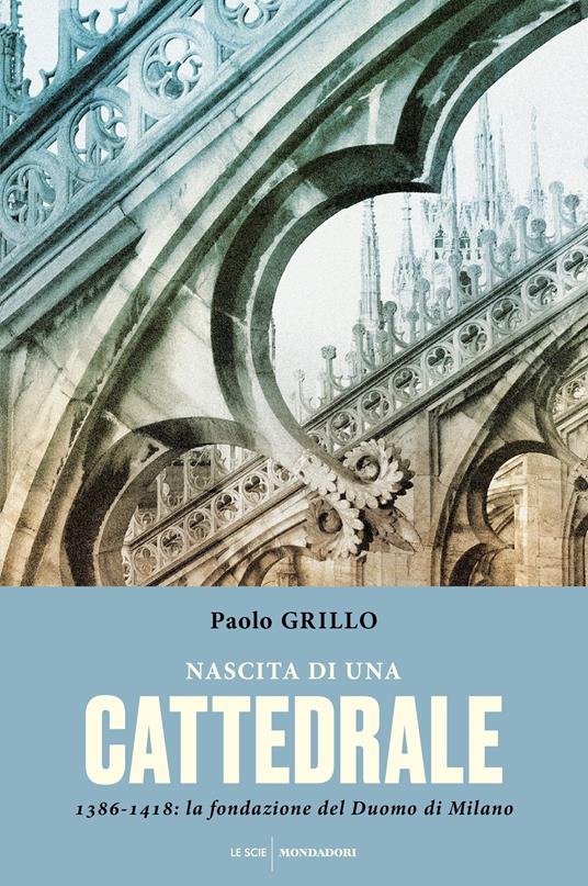 Nascita di una cattedrale. 1386-1418: la fondazione del Duomo di Milano - Paolo Grillo - ebook