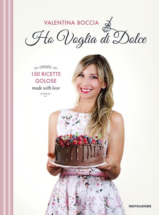 Ho voglia di dolce. 150 ricette golose made with love - Valentina Boccia - ebook