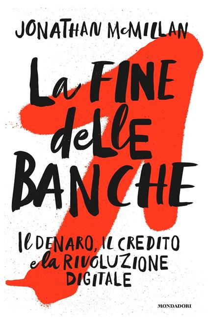 La fine delle banche. Il denaro, il credito e la rivoluzione digitale - Jonathan McMillan,Marco Esposito - ebook