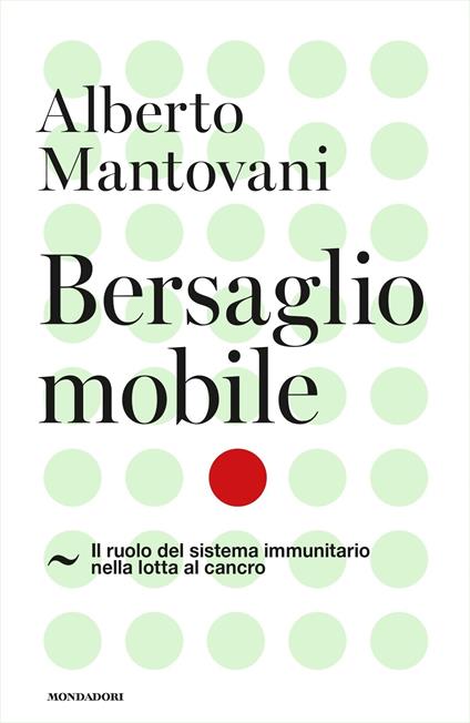 Bersaglio mobile. Il ruolo del sistema immunitario nella lotta al cancro - Alberto Mantovani - ebook