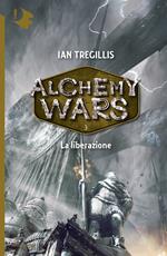 La liberazione. Alchemy Wars. Vol. 3