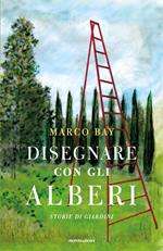 Disegnare con gli alberi. Storie di giardini