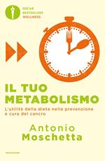 Il tuo metabolismo. L'utilità della dieta nella prevenzione e cura del cancro