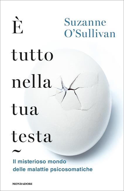 È tutto nella tua testa. Il misterioso mondo delle malattie psicosomatiche - Suzanne O'Sullivan - ebook