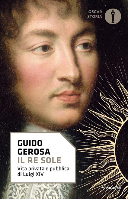 Il re Sole. Vita privata e pubblica di Luigi XIV - Guido Gerosa - ebook
