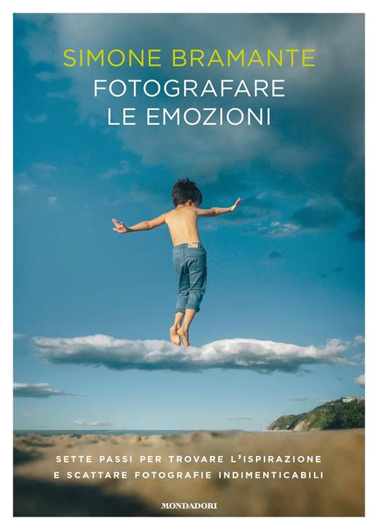 Fotografare le emozioni. Sette passi per trovare l'ispirazione e scattare fotografie indimenticabili - Simone Bramante - ebook