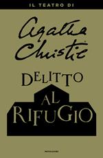 Delitto al rifugio. Il teatro di Agatha Christie