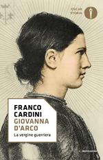 Giovanna d'Arco. La vergine guerriera