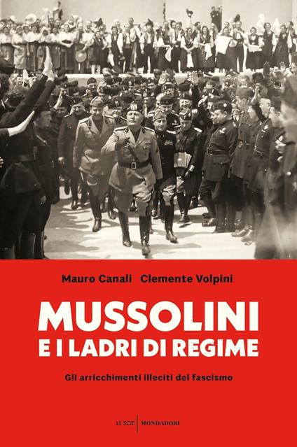 Mussolini e i ladri di regime. Gli arricchimenti illeciti del fascismo - Mauro Canali,Clemente Volpini - ebook