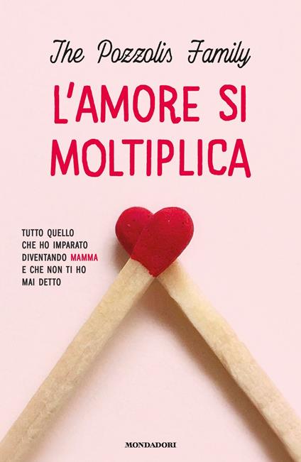 L' amore si moltiplica. Tutto quello che ho imparato diventando mamma e che non ti ho mai detto - The Pozzolis Family - ebook