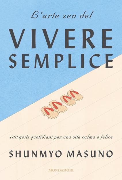 L' arte zen del vivere semplice. 100 gesti quotidiani per una vita calma e felice - Shunmyo Masuno,Harriet Lee-Merrion,Teresa Albanese - ebook