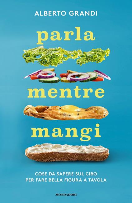 Parla mentre mangi. Cose da sapere sul cibo per fare bella figura a tavola - Alberto Grandi - ebook