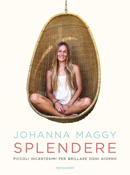 Splendere. Piccoli incantesimi per brillare ogni giorno - Johanna Maggy,Alessandra Carati - ebook