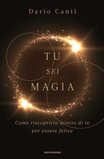 Tu sei magia. Come riscoprirla dentro di te per essere felice - Dario Canil - ebook