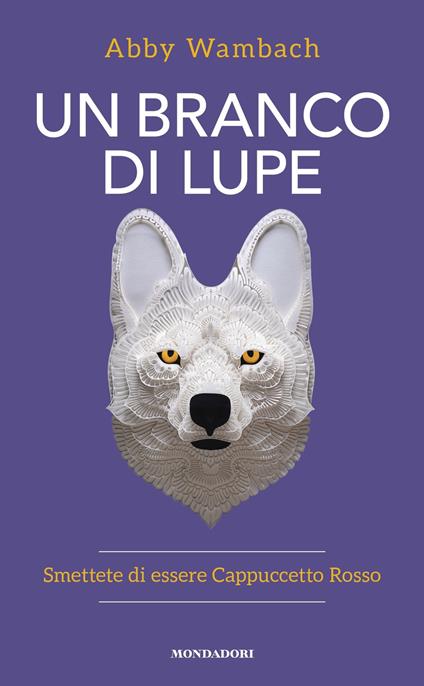 Un branco di lupe. Smettete di essere Cappuccetto Rosso - Abby Wambach,Aurelia Di Meo - ebook