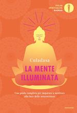 La mente illuminata. Una guida completa per imparare a meditare alla luce delle neuroscienze