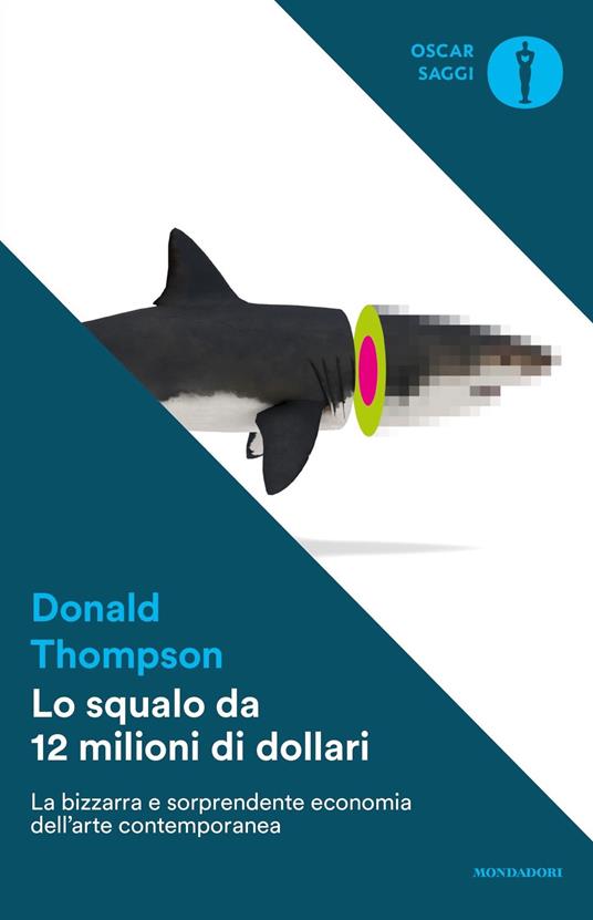 Lo squalo da 12 milioni di dollari. La bizzarra e sorprendente economia dell'arte contemporanea - Donald Thompson,Giovanna Amadasi - ebook