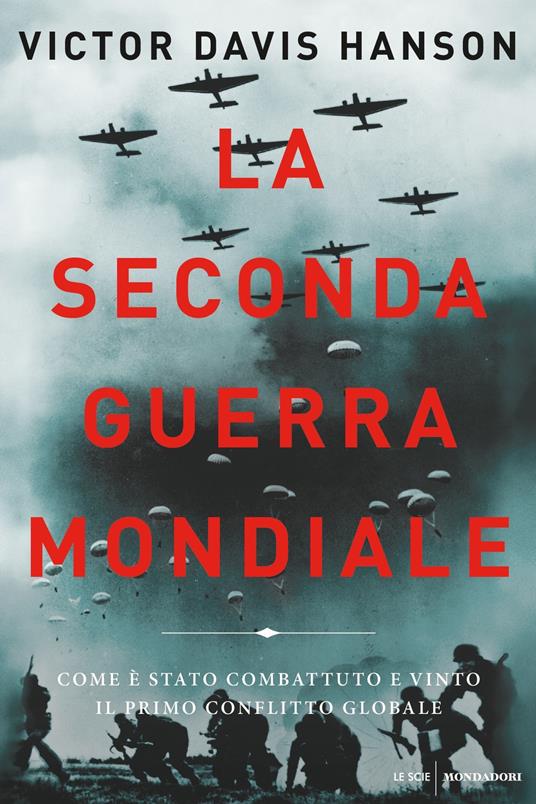 La seconda guerra mondiale. Come è stato combattuto e vinto il primo conflitto globale - Victor Davis Hanson,Aldo Piccato,Gabriella Tonoli - ebook