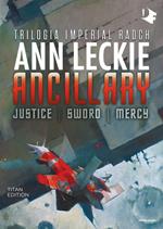 Ancillary. Justice-Sword-Mercy. Trilogia Imperial Radch
