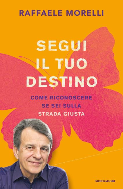 Segui il tuo destino. Come riconoscere se sei sulla strada giusta - Raffaele Morelli - ebook