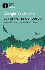 La resilienza del bosco. Storie di foreste che cambiano il pianeta