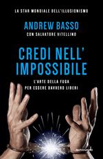 Credi nell'impossibile. L'arte della fuga per essere davvero liberi