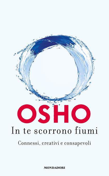 In te scorrono fiumi. Connessi, creativi e consapevoli - Osho,Anand Videha - ebook