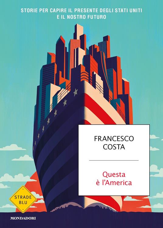 Questa è l'America. Storie per capire il presente degli Stati Uniti e il nostro futuro - Francesco Costa - ebook