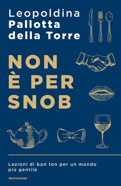 Non è per snob. Lezioni di bon ton per un mondo più gentile - Leopoldina Pallotta Della Torre - ebook