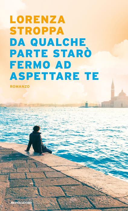 Da qualche parte starò fermo ad aspettare te - Lorenza Stroppa - ebook