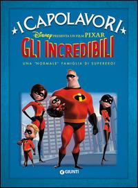 Gli Incredibili. Una «normale» famiglia di supereroi. Ediz. illustrata - copertina