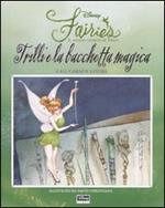 Trilli e la bacchetta magica. Fairies. Il mondo segreto di Trilli. Ediz. illustrata