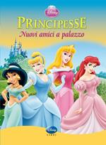 Principesse. Nuovi amici a palazzo! Ediz. illustrata