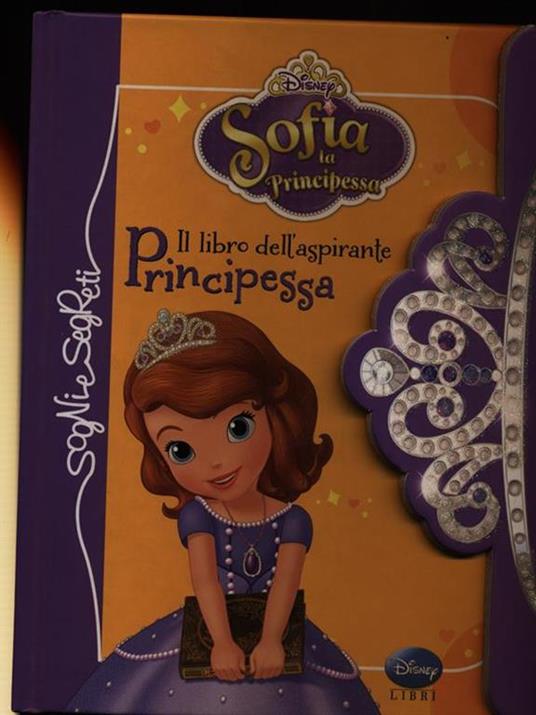 Il libro dell'aspirante principessa. Sofia la principessa. Ediz. illustrata  - Libro - Disney Libri - Sogni e segreti | IBS