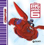 Big Hero 6. Ediz. illustrata