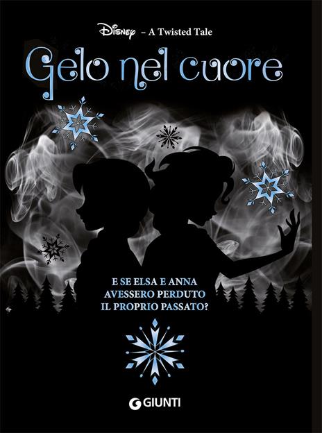 Gelo nel cuore. E se Elsa e Anna avessero perduto il proprio passato? A twisted tale - Calonita Jen - copertina