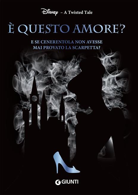 È questo amore? E se Cenerentola non avesse mai provato la scarpetta? A twisted tale - Elizabeth Lim - copertina