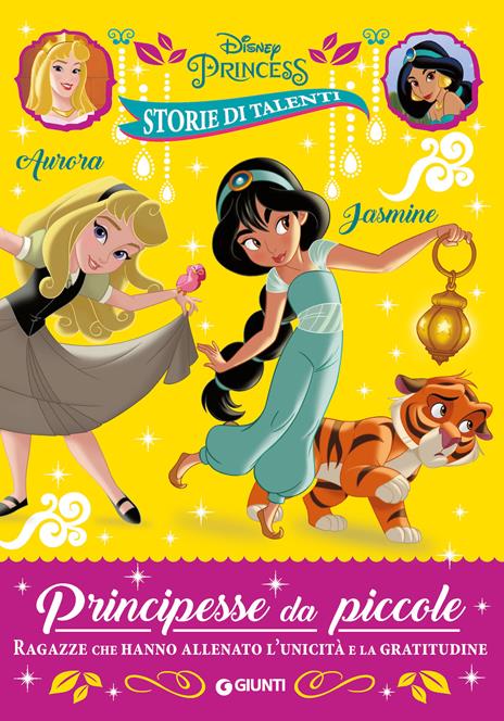 Aurora e Jasmine. Principesse da piccole. Ragazze che hanno allenato l'unicità e la gratitudine. Disney Princess. Storie di talenti. Ediz. a colori - copertina