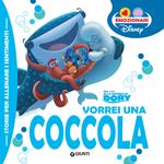 Vorrei una coccola. Alla ricerca di Dory. Ediz. a colori