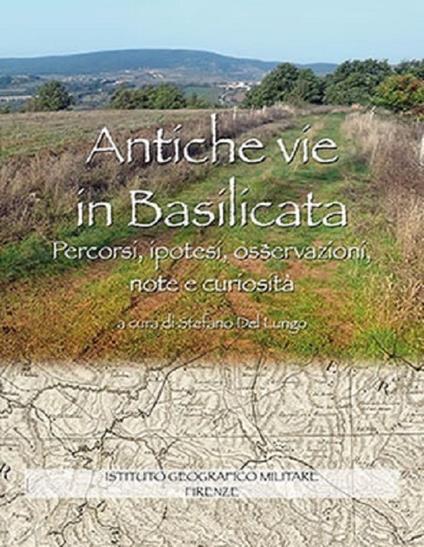 Antiche vie in Basilicata. Percorsi, ipotesi, osservazioni, note e curiosità - copertina