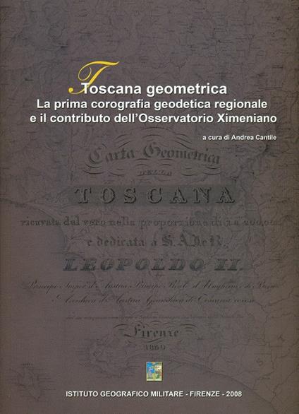 Toscana geometrica. La prima corografia geodetica regionale e il contributo dell'Osservatorio Ximeniano - copertina