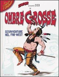 Zagor presenta Cico in Ombre grosse. Disavventure nel Far-West - Guido Nolitta,Gallieno Ferri - copertina