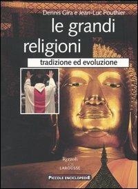 Le grandi religioni. Tradizione ed evoluzione - Dennis Gira,Jean-Luc Pouthier - copertina