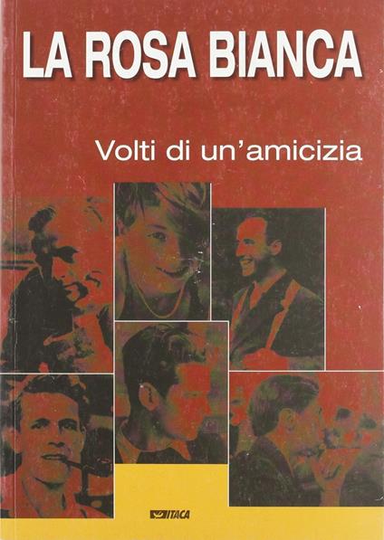 La Rosa Bianca. I volti di un'amicizia. Catalogo della mostra (2005) - copertina