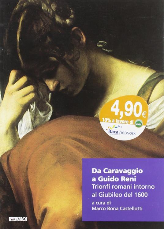 Da Caravaggio a Guido Reni. Trionfi romani intorno al Giubileo del 1600. Ediz. illustrata - Marco Bona Castellotti - copertina