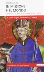 In missione nel mondo. Conversazioni sulla storia della Chiesa. Vol. 1: Dalle origini allo scisma d'Oriente.