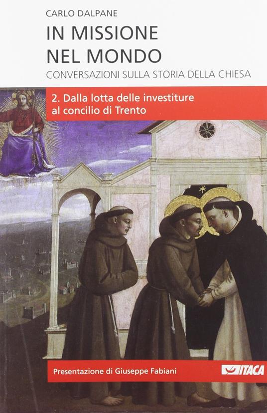 In missione nel mondo. Conversazioni sulla storia della Chiesa. Vol. 2: Dalla lotta delle investiture al Concilio di Trento. - Carlo Dalpane - copertina