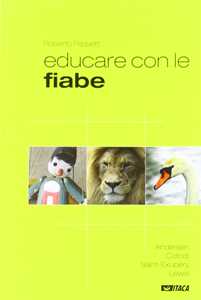 Educare con le fiabe. Andersen, Collodi, Saint-Exupéry, Lewis